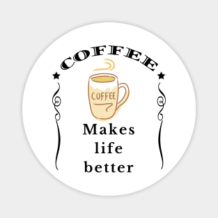 Coffee makes life better Magnet